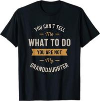 You Can'T Tell Me What Do You'Re Not My Granddaughter Unisex T-Shirt S