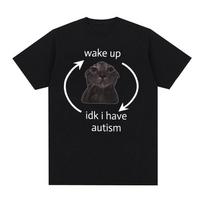 „Wake Up Idk I Have Autism Cat Funny Meme Tee Shirt Men Moteriški retro stiliaus trumpomis rankovėmis marškinėliai laisvalaikio dideli medvilniniai marškinėliai S juoda