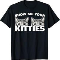 Show Me Your Kitties Cat Pun Show Me Your Kitties Unisex marškinėliai S