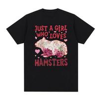 Just A Girl Who Loves Hamsters Funny Meme T Shirt Men Women Casual 100% Cotton Oversized T-shirt Retro Harajuku Fashion T-shirts S juoda