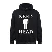 Mens Need Head Adult Humor Sudadera For Unisex Dirty Joke Harajuku Family Sweatshirts Long Sleeve Hoodies For Unisex Sportswears 2XL