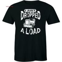 I Just Dropped A Load Shirt Truck Driver Cab Accessories Trucker T-Shirt S white