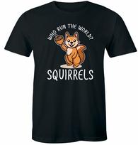 Who Run The World Squirrels Funny Animal Squirrel Lovers Tee Unisex T-Shirt S
