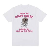 Born To Dilly Dally Sad Hamster Funny Meme T Shirts Men Women Fashion O-Neck Short Sleeve T-Shirt Casual Cotton Oversized Tshirt S juoda