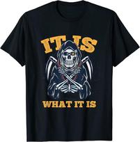 It Is What It Is Cloaked Skeleton Grim Reaper Unisex T-Shirt S