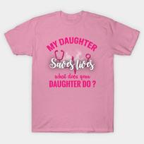 T Shirt Women My Daughter Saves Lives What Does Your Daughter Do Harajuku Print Kawaii Tshirt Summer Short Sleeve Female T-Shirt Top Tee S rožinė