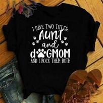 Funny I Have Two Titles Aunt And Dog Mom And I Rock Them Both Print T-Shirt Summer Letter Print T Shirt Women Men Short Sleeve M juoda