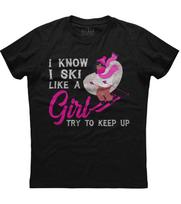 I Know I Ski Like A Girl Try To Keep Up Classy Black Cotton T-Shirt S