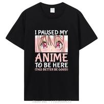 Aš sustabdžiau savo anime, kad būčiau čia Otaku Anime Merch Dovana Marškinėliai Unisex Medvilniniai Marškinėliai Viršūnės Drabužiai Dideli Marškinėliai Grafiniai L white
