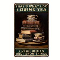 1pc,  This is what I do, I drink tea, I read books, I know things  Metal Tin Sign (8''x12''/20cm*30cm) juoda