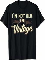 Im Not Old Im Vintage Funny Adult Senior unisex Dad 60's T-Shirt 2XL įvairiaspalvis