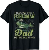 I Have Two Titles Fisherman Dad Bass Fishing Father'S Day Unisex T-Shirt S