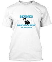 Skunks Make Me Happy You Not So Much Standard Unisex T-shirt XXXXL white