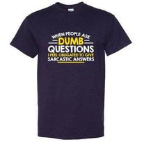 Dumb Questions Sarcastic Idea Adult Humor Funny Unisex T-shirts S