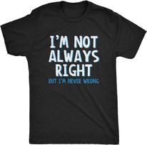 Funny Sarcasm Adult Humor Joke I'm Not Always Right But I'm Never Wrong T Shirt Unisex Style Shirts for Women Unisex Clothing 4XL juoda
