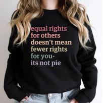 Equal Rights for Others Doesn't Mean Fewer Rights for You It's Not Pie Sweatshirt Social Justice Sweater Human Rights Hoodies S juoda