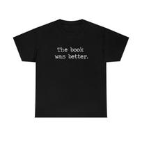 230 Gsm 100% Cotton The Book Was Better Essential T Shirtunisex Heavy Cotton Tee XXS juoda