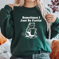 Sometimes I Just Be Fartin Sweatshirt Funny Frog Sweatshirts Unisex Long Sleeve Crewneck Sweatshirt Unhinged Hoodie Funny Meme S tamsiai žalia spalva