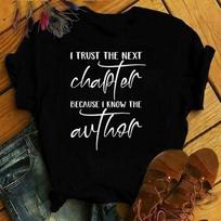 I Trust The Next Chapter Because I Know The Author Print T Shirt Short Sleeve O Neck Loose Women Summer Cool Tshirt Ladies Tee S M juoda
