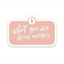 Inspirational sticker quotes | Notification sticker | What you are doing matters decal | Positive affirmations 3inch/7.62cm 5pc