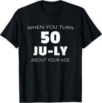 When You Turn 50 JU LY About Your Age 50th Unisex T-shirt XXXXL black
