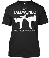 Taekwondo Super Power I Do WhatS Your Power? Standard Unisex T-shirt S