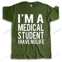 T Shirt Gift More Size And Colors I'm A Medical Student I Have No Life-Funny Doctor T-shirt unisex Vintage teeshirt tops L