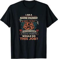 Marine Engineer Sane Person Would Do This Job Unisex T-shirt S