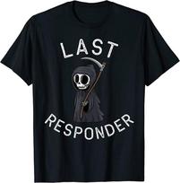 Grim Reaper Funny Dark Humor Last Responder Unisex T-Shirt S