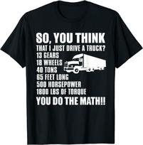 Funny Truck Driver So You Think I Just Drive A Truck Unisex T-Shirt S gray