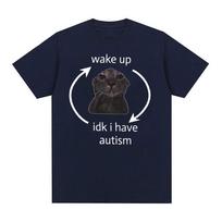 „Wake Up Idk I Have Autism Cat Funny Meme Tee Shirt Men Moteriški retro stiliaus trumpomis rankovėmis marškinėliai laisvalaikio dideli medvilniniai marškinėliai S juoda