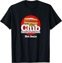 Club Sandwiches Not Seals Funny Food Slogan Sub Sandwich Unisex T-Shirt S