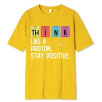 Think Like A Proton Stay Positive Funny Science T Shirt Cotton Tops T Shirt Design High Quality Printing T Shirt Oversized Tees XXL geltona