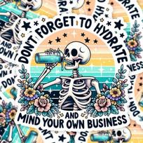 Don't Forget to Hydrate and Mind Your Business Sticker, Sarcastic Sayings Sticker, Sassy Sticker, Snarky Skeleton, water bottle sticker 5PC