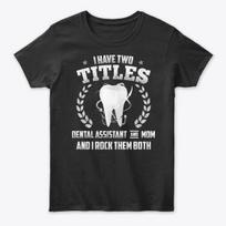 Dental Assistant N Mom Titles Rock Both Standard Unisex T-Shirt S