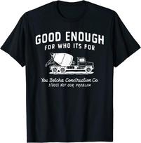 Funny Good Enough Who It'S You Betcha Construction Shirt Unisex T-Shirt S