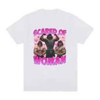 Sam Sulek Scared of Woman T Shirt Humor Gym Fitness Lovers Graphic T-shirts Men Women 100% Cotton Casual Oversized Tee Shirt S balta