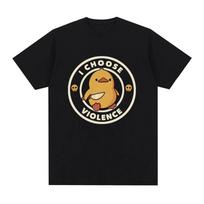 I Choose Violence T Shirt Funny Duck Humor Slogan Short Sleeve T-shirts Men Women 100% Cotton Loose Oversized T-shirt Streetwear S juoda