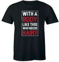 With Body Like This Who Needs Hair Funny Bald Guy Dad Tee Unisex T-Shirt S