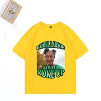 Daniel Larson I Just Roke Up Funny T-Shirt 2025 Meme Joke Men's Gift T Shirt plus size tops short sleeve Casual Cotton T Shirts 4XL