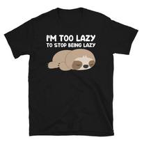 I'm Too Lazy Funny Novelty Sloth Classic Everyday Sarcastic Gift T-Shirt M