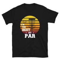 Disc Golf I'M The Best By Par Frisbee Funny Golfer Unisex T-Shirt S