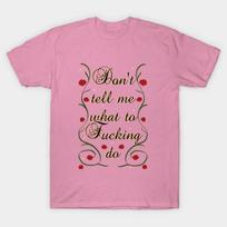 T Shirt Women Dont Tell Me What To Fucking Do Harajuku Print Kawaii Tshirt Summer Short Sleeve Female T-Shirt Top Tee S