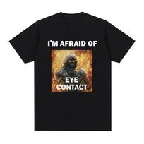 I'm Afraid of Eye Contact Humor Meme T-shirt Men Fashion Vintage Harajuku Short Sleeve T-shirts Streetwear Cotton Versatile Tee S