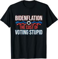 Bidenflation The Cost Of Voting Stupid Biden Flation Flag Unisex T-Shirt S