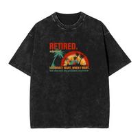 RETIRED T Shirt Beach I Do What I Want When I Want Streetwear T Shirts Loose Tee Shirt For Man Short Sleeve Design Tees S
