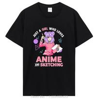 Just A Girl Who Loves Anime And Sketching T-Shirt Tops Unisex Cotton Graphic Tshirt Clothing Oversized Tees L