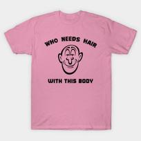 T Shirt Women Who Needs Hair With This Body Harajuku Print Kawaii Tshirt Summer Short Sleeve Female T-Shirt Top Tee S rožinė