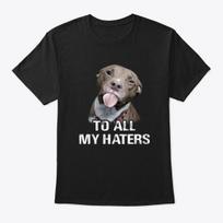 To All My Haters Funny Pitbull Standard Unisex T-Shirt S