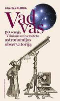 Vadovas po senąją Vilniaus universiteto Astronomijos observatoriją - Libertas Klimka
